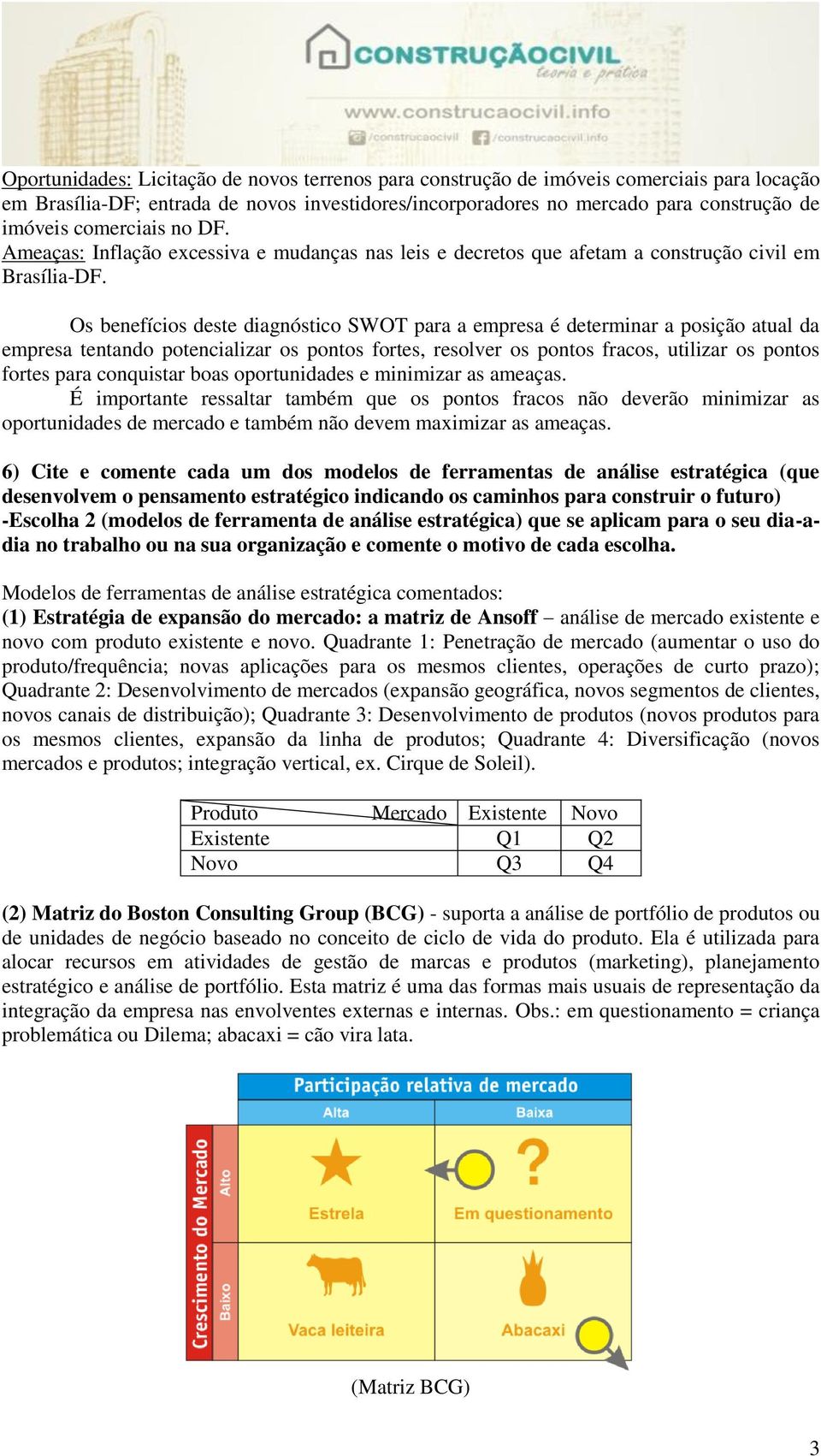 Os benefícios deste diagnóstico SWOT para a empresa é determinar a posição atual da empresa tentando potencializar os pontos fortes, resolver os pontos fracos, utilizar os pontos fortes para