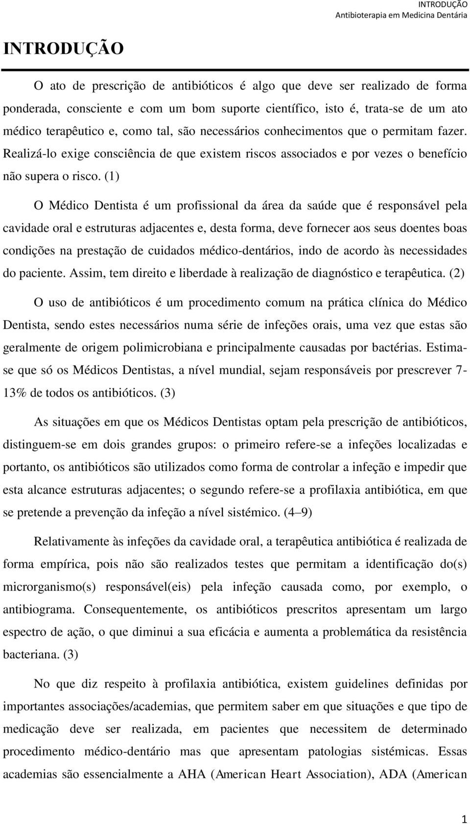 (1) O Médico Dentista é um profissional da área da saúde que é responsável pela cavidade oral e estruturas adjacentes e, desta forma, deve fornecer aos seus doentes boas condições na prestação de