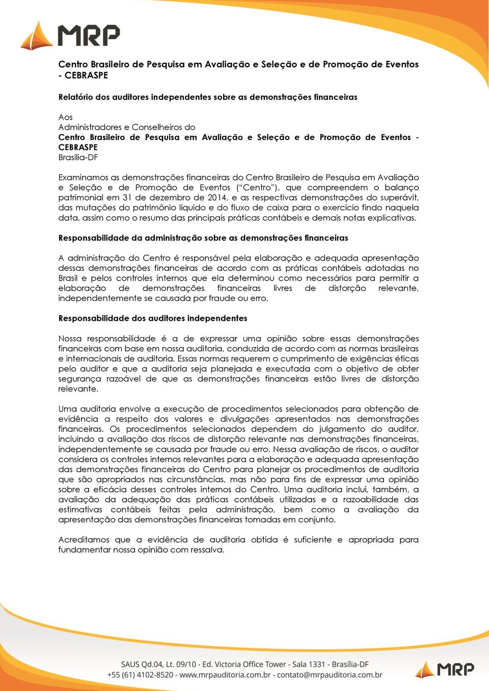 de Promoção de Eventos ( Centro ), que compreendem o balanço patrimonial em 31 de dezembro de 2014, e as respectivas demonstrações do superávit, das mutações do patrimônio líquido e do fluxo de caixa