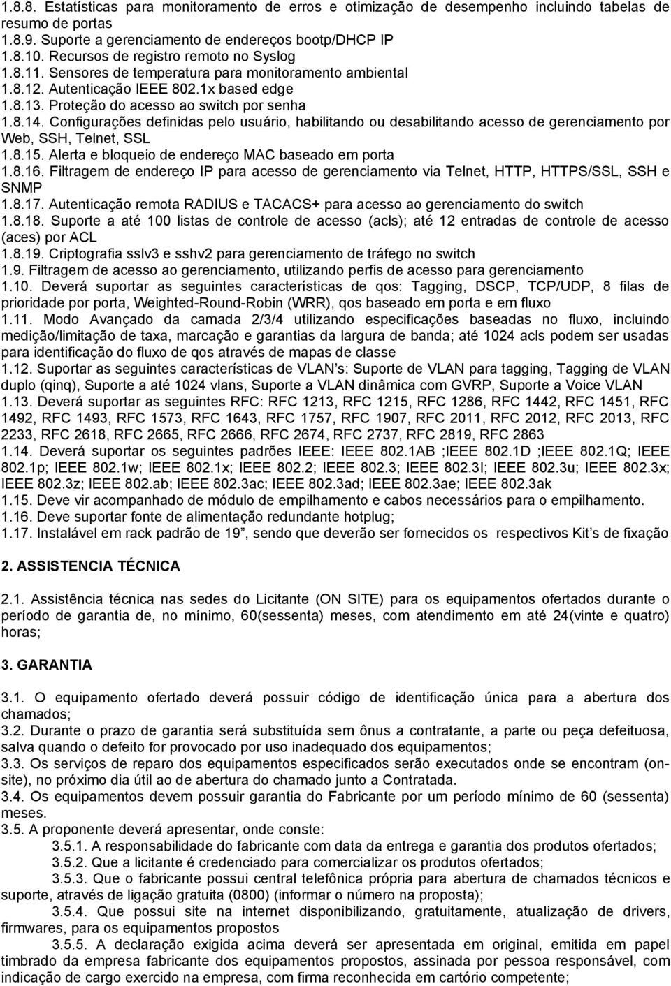 Configurações definidas pelo usuário, habilitando ou desabilitando acesso de gerenciamento por Web, SSH, Telnet, SSL 1.8.15. Alerta e bloqueio de endereço MAC baseado em porta 1.8.16.