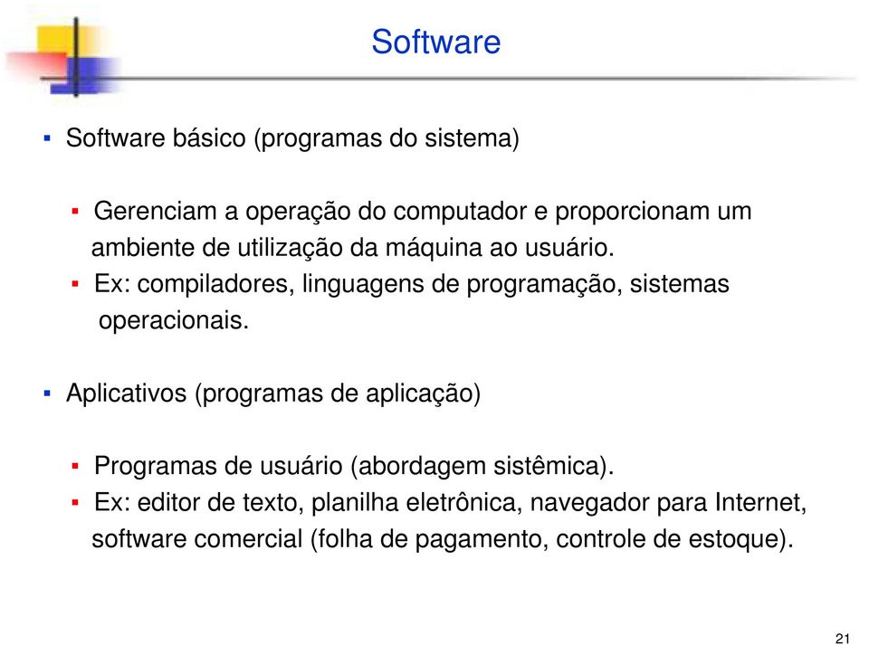 Ex: compiladores, linguagens de programação, sistemas operacionais.