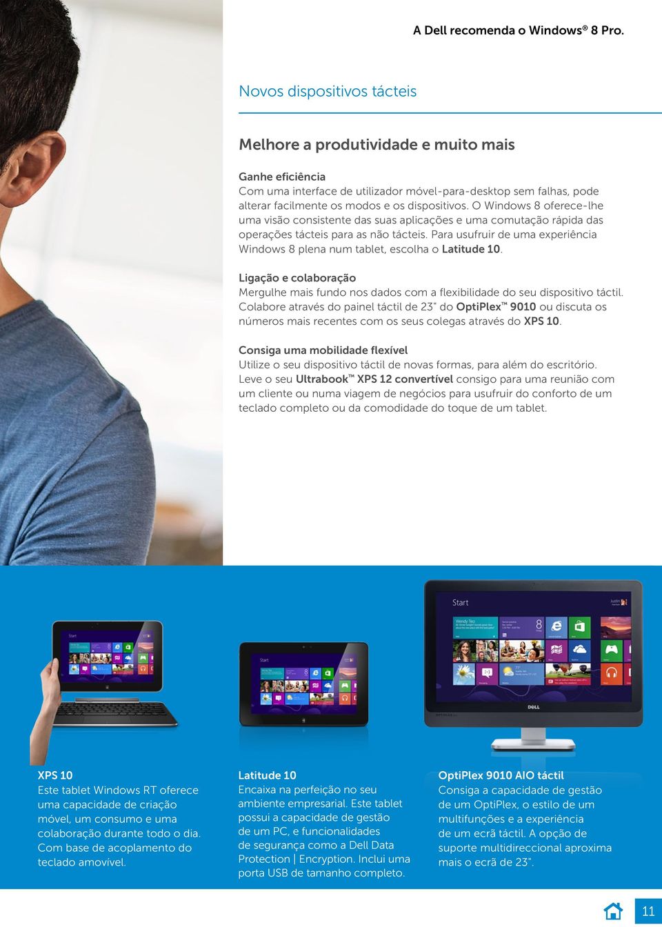 O Windows 8 oferece-lhe uma visão consistente das suas aplicações e uma comutação rápida das operações tácteis para as não tácteis.