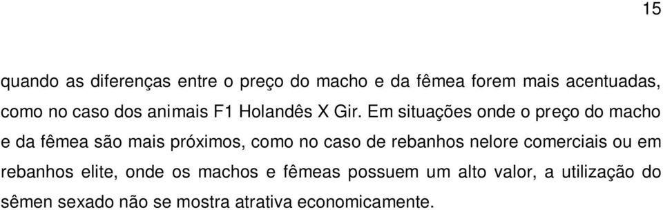 Em situações onde o preço do macho e da fêmea são mais próximos, como no caso de rebanhos