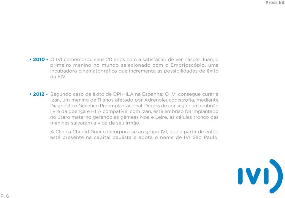 2012 - Segundo caso de êxito de DPI-HLA na Espanha: O IVI consegue curar a Izan, um menino de 11 anos afetado por Adrenoleucodistrofia, mediante Diagnóstico Genético Pré-implantacional.