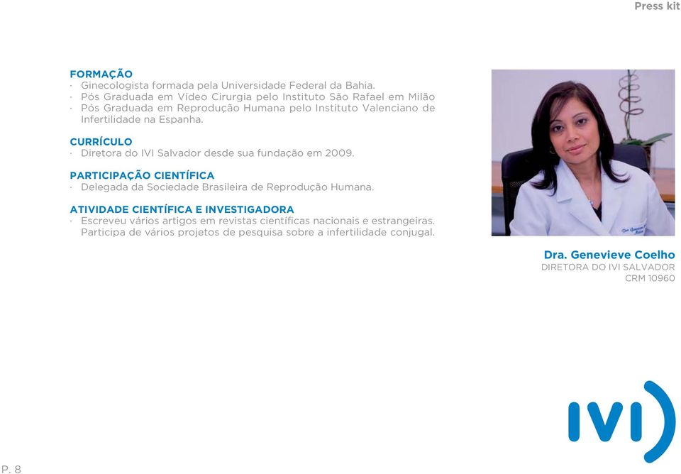 Espanha. CURRÍCULO Diretora do IVI Salvador desde sua fundação em 2009. PARTICIPAÇÃO CIENTÍFICA Delegada da Sociedade Brasileira de Reprodução Humana.