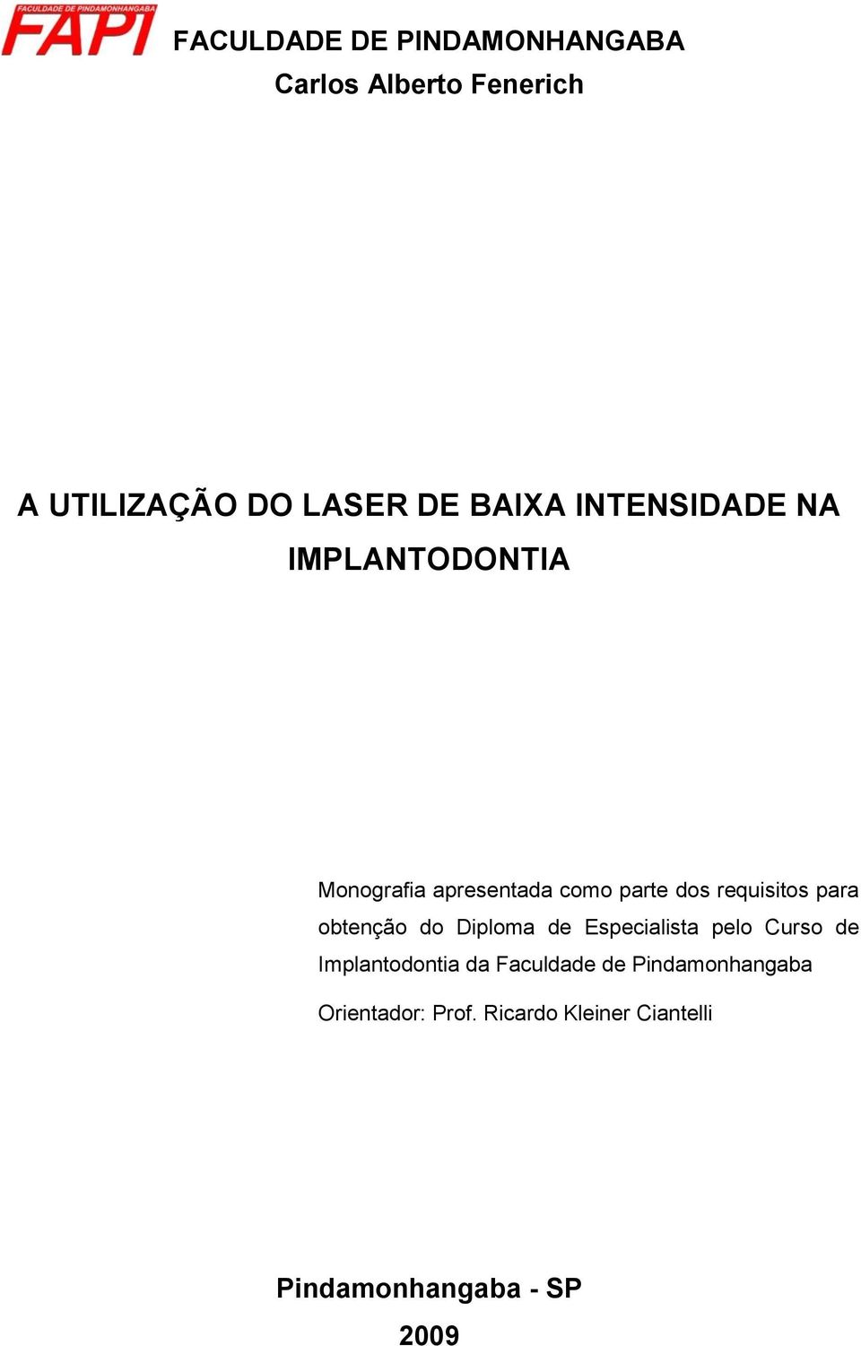 obtenção do Diploma de Especialista pelo Curso de Implantodontia da Faculdade de