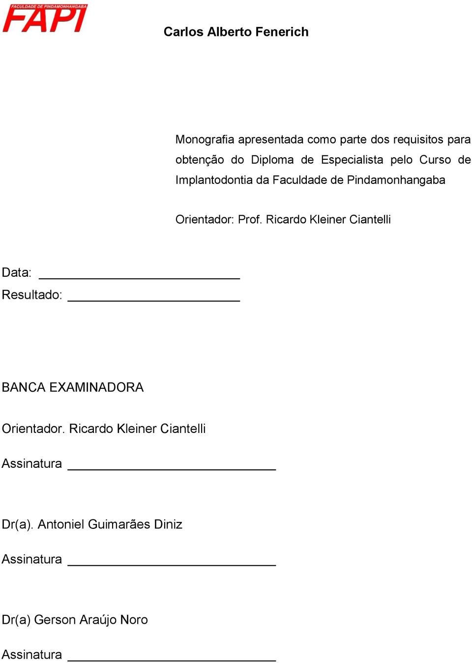 Orientador: Prof. Ricardo Kleiner Ciantelli Data: Resultado: BANCA EXAMINADORA Orientador.