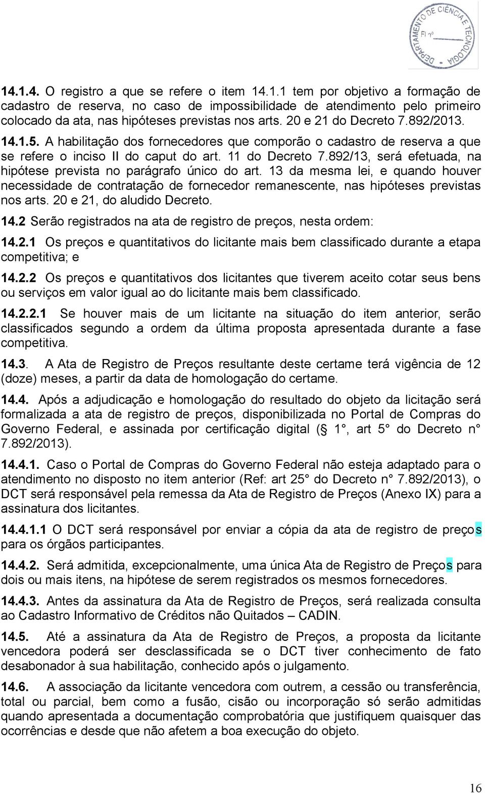 892/13, será efetuada, na hipótese prevista no parágrafo único do art. 13 da mesma lei, e quando houver necessidade de contratação de fornecedor remanescente, nas hipóteses previstas nos arts.