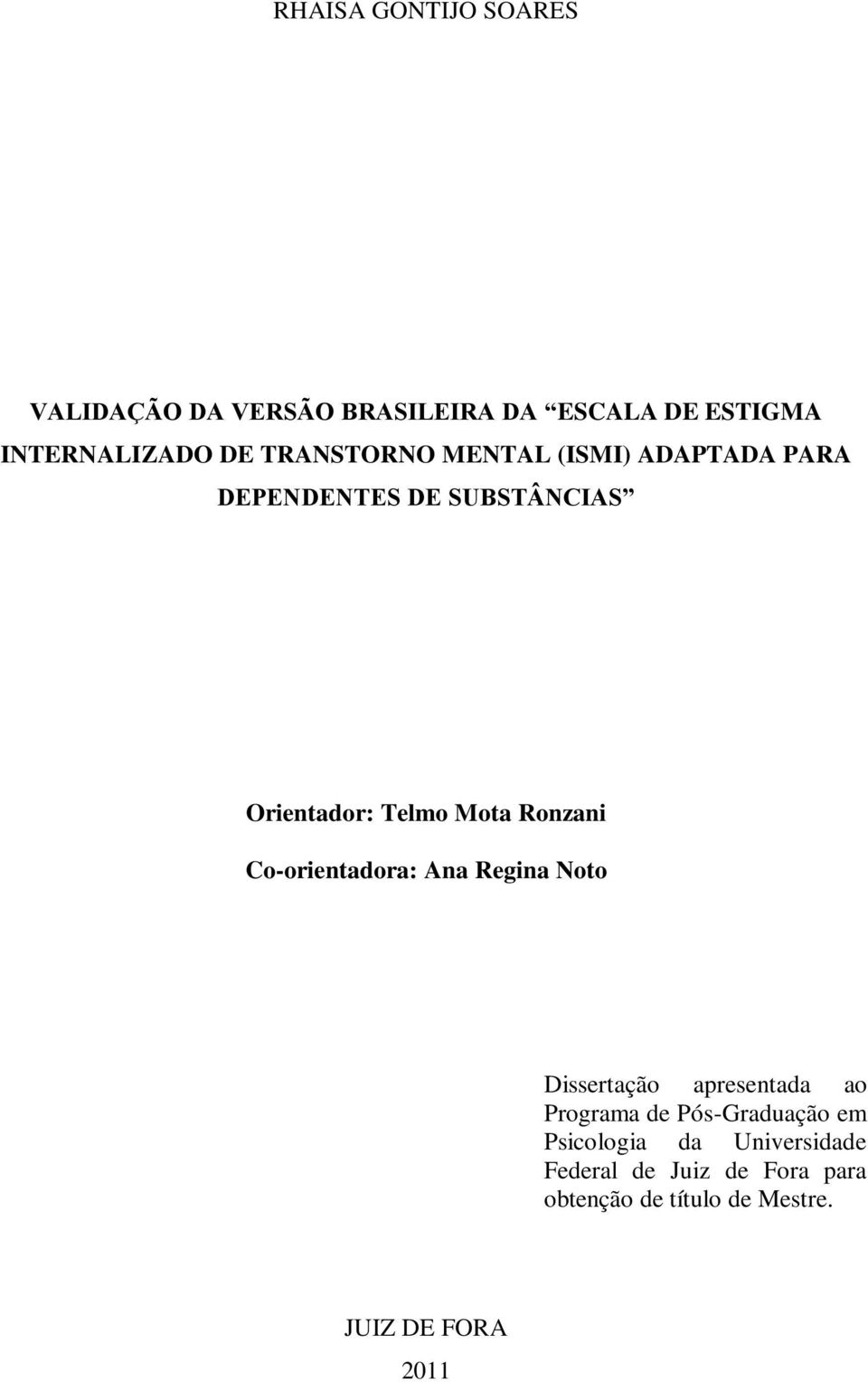 Ronzani Co-orientadora: Ana Regina Noto Dissertação apresentada ao Programa de Pós-Graduação