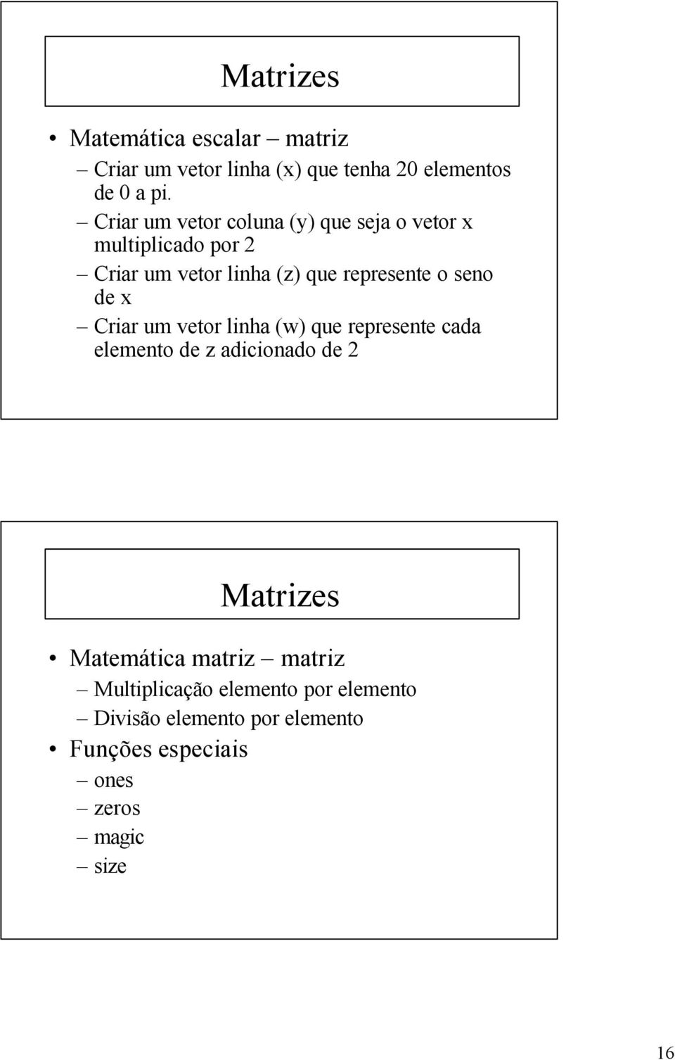 seno de x Criar um vetor linha (w) que represente cada elemento de z adicionado de 2 Matrizes Matemática