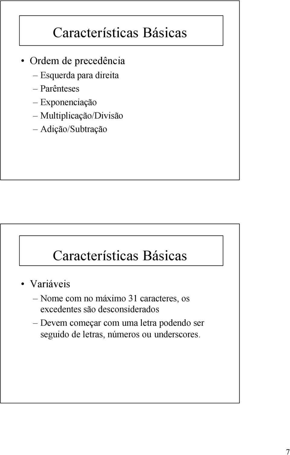 Variáveis Nome com no máximo 31 caracteres, os excedentes são desconsiderados