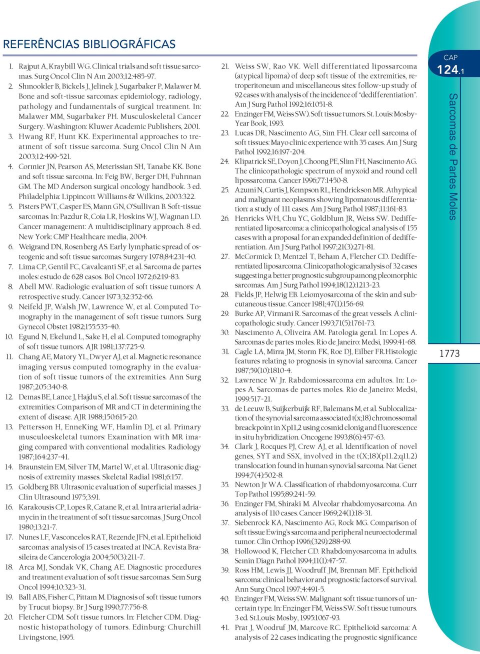 Washington: Kluwer Academic Publishers, 2001. 3. Hwang RF, Hunt KK. Experimental approaches to treatment of soft tissue sarcoma. Surg Oncol Clin N Am 2003;12:499-521. 4.