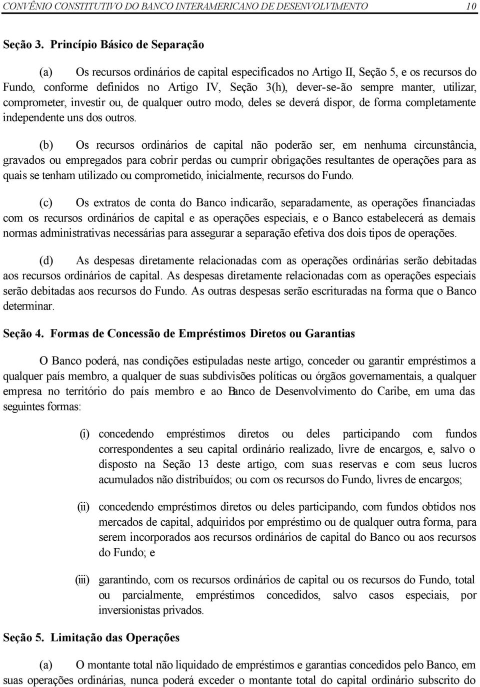 manter, utilizar, comprometer, investir ou, de qualquer outro modo, deles se deverá dispor, de forma completamente independente uns dos outros.