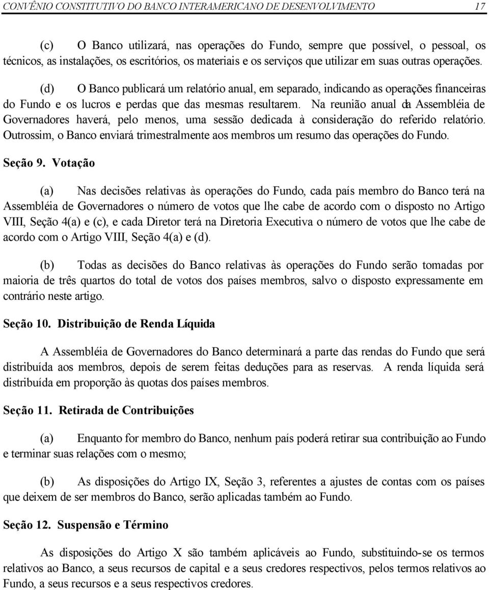 (d) O Banco publicará um relatório anual, em separado, indicando as operações financeiras do Fundo e os lucros e perdas que das mesmas resultarem.