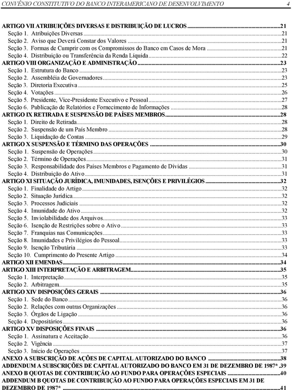 ..22 ARTIGO VIII ORGANIZAÇÃO E ADMINISTRAÇÃO...23 Seção 1. Estrutura do Banco...23 Seção 2. Assembléia de Governadores...23 Seção 3. Diretoria Executiva...25 Seção 4. Votações...26 Seção 5.