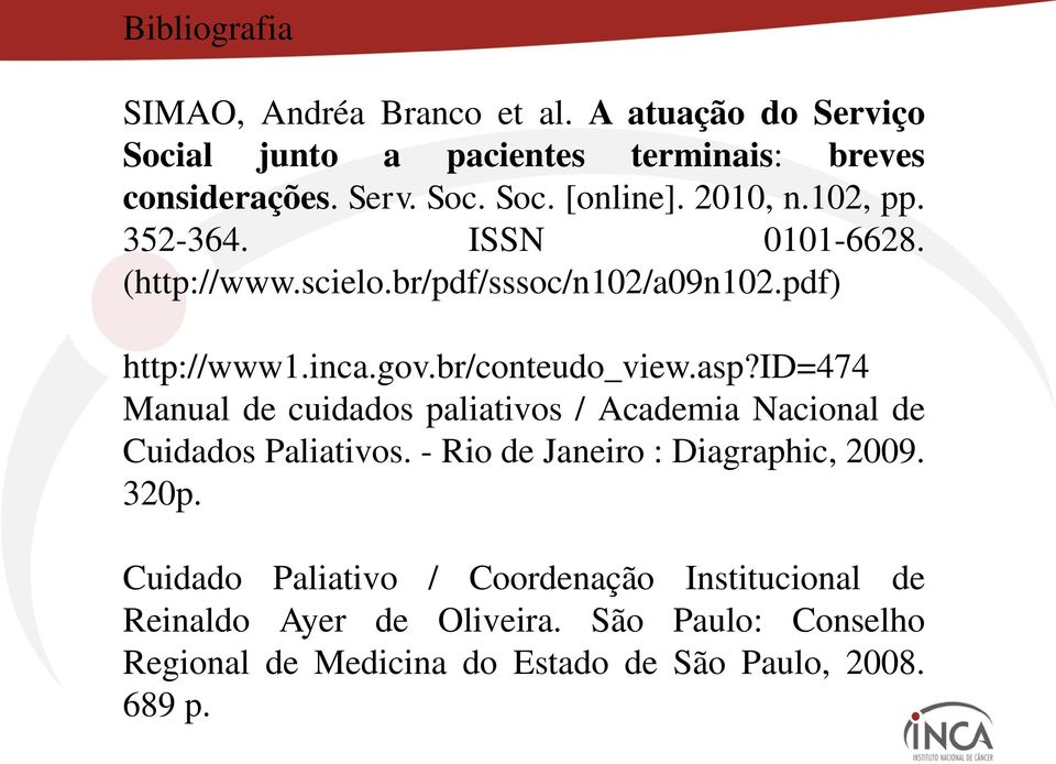 id=474 Manual de cuidados paliativos / Academia Nacional de Cuidados Paliativos. - Rio de Janeiro : Diagraphic, 2009. 320p.