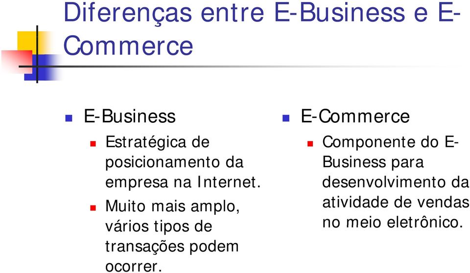 net Muito mais amplo, vários tipos de transações podem ocorrer.