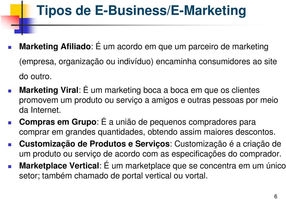 Compras em Grupo: É a união de pequenos compradores para comprar em grandes quantidades, obtendo assim maiores descontos.