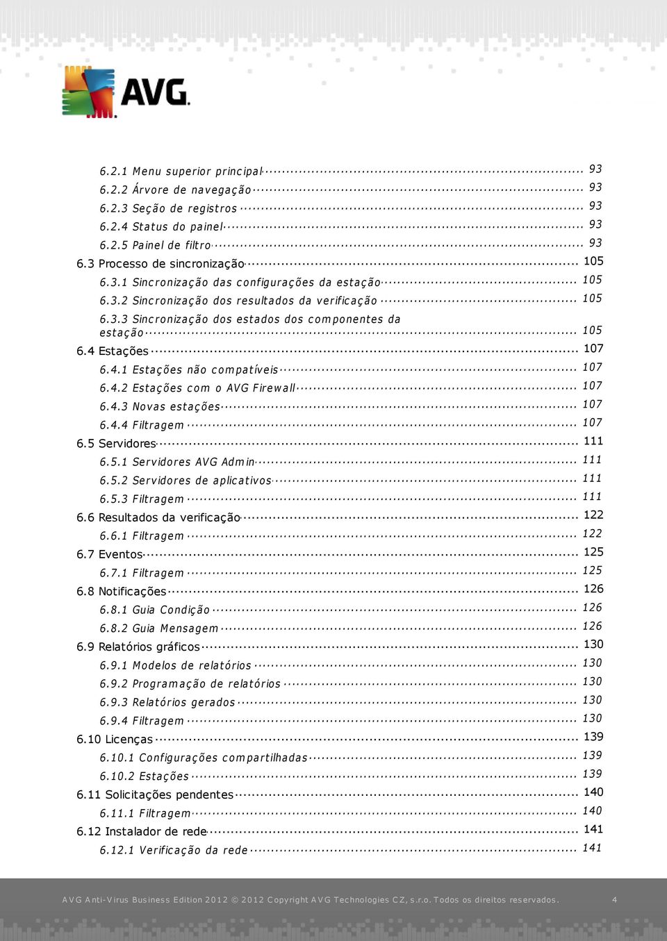 .. 105 est aç ão... 107 6.4 Estações... 107 6.4.1 Est aç ões não c ompat íveis... 107 6.4.2 Est aç ões c om o AVG Firew all 107 6.4.3... Novas est aç ões 107 6.4.4... Filt ragem... 111 6.