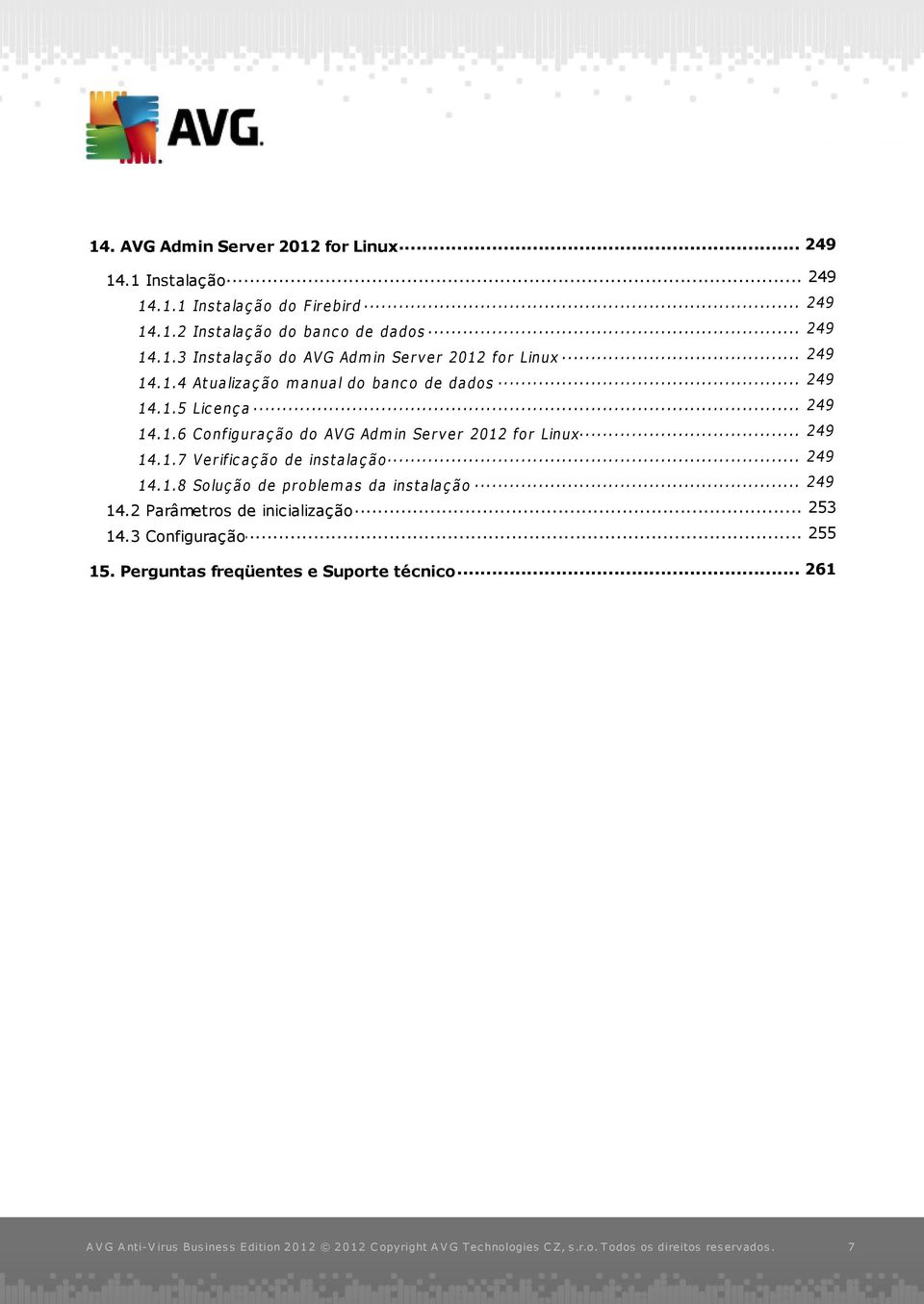 .. Configuraç ão do AVG Admin Server 2012 for Linux 249 14.1.7... Verific aç ão de inst alaç ão 249 14.1.8.