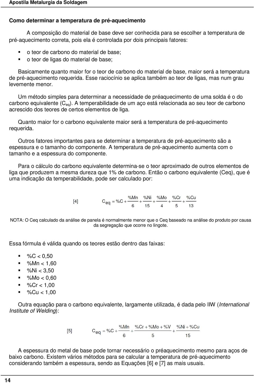 pré-aquecimento requerida. Esse raciocínio se aplica também ao teor de ligas, mas num grau levemente menor.