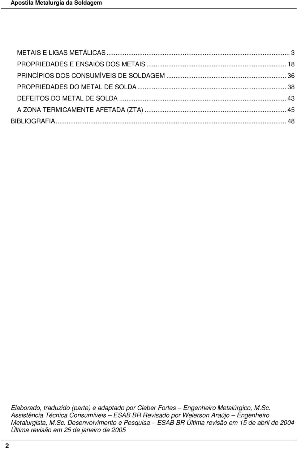 .. 48 Elaborado, traduzido (parte) e adaptado por Cleber Fortes Engenheiro Metalúrgico, M.Sc.