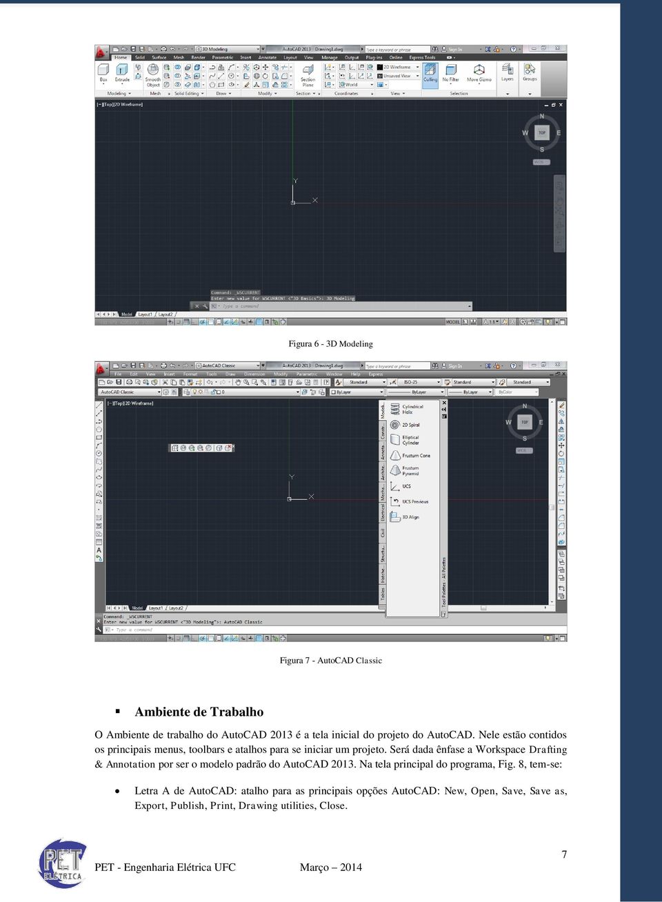 Será dada ênfase a Workspace Drafting & Annotation por ser o modelo padrão do AutoCAD 2013. Na tela principal do programa, Fig.