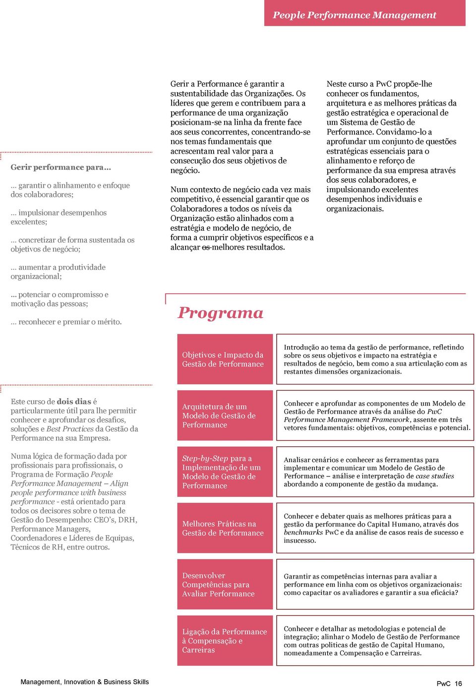 Os líderes que gerem e contribuem para a performance de uma organização posicionam-se na linha da frente face aos seus concorrentes, concentrando-se nos temas fundamentais que acrescentam real valor