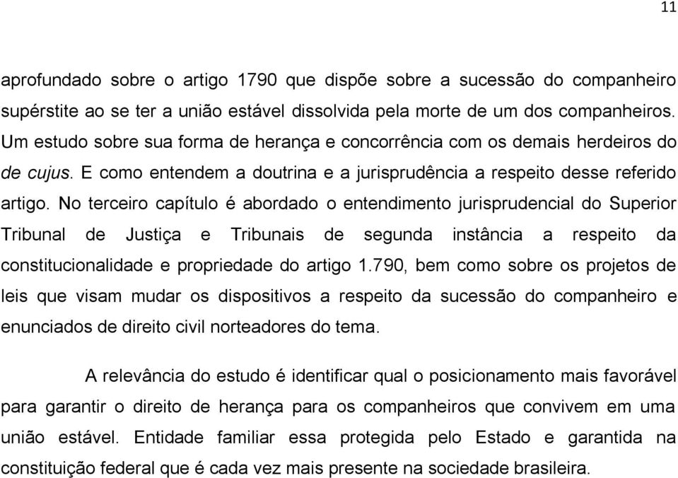 No terceiro capítulo é abordado o entendimento jurisprudencial do Superior Tribunal de Justiça e Tribunais de segunda instância a respeito da constitucionalidade e propriedade do artigo 1.