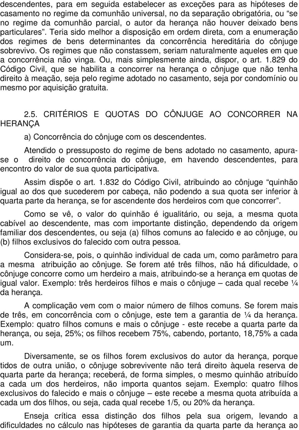 Os regimes que não constassem, seriam naturalmente aqueles em que a concorrência não vinga. Ou, mais simplesmente ainda, dispor, o art. 1.