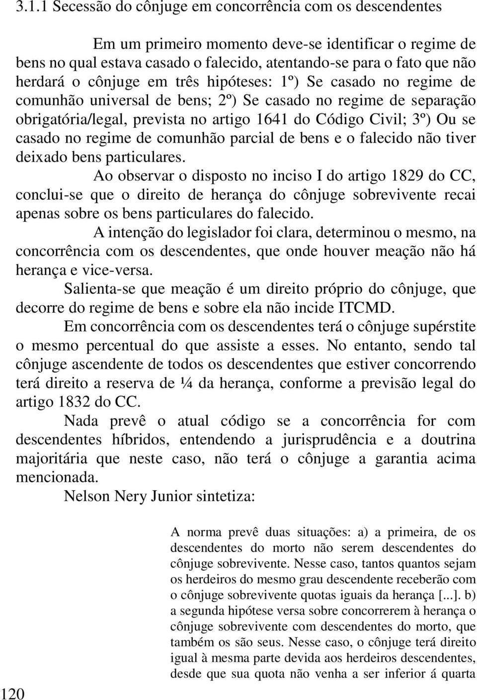 regime de comunhão parcial de bens e o falecido não tiver deixado bens particulares.