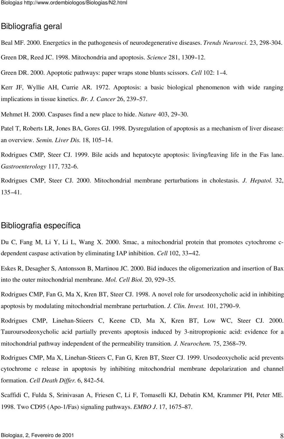 Apoptosis: a basic biological phenomenon with wide ranging implications in tissue kinetics. Br. J. Cancer 26, 239 57. Mehmet H. 2000. Caspases find a new place to hide. Nature 403, 29 30.