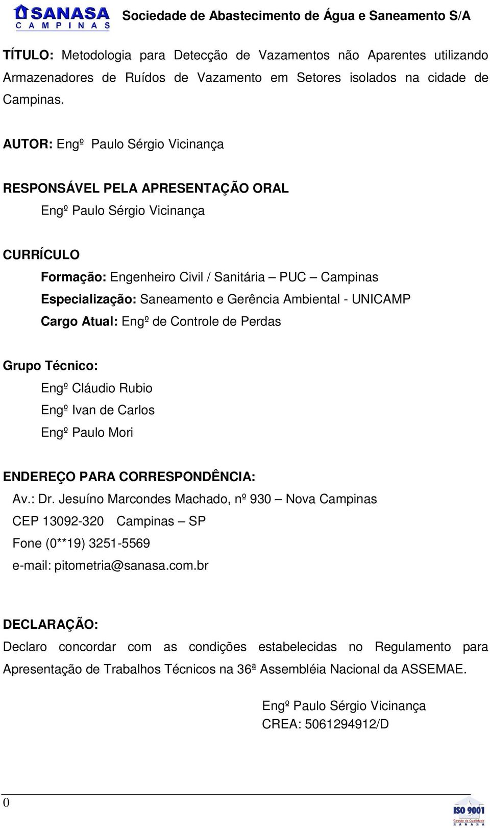 Ambiental - UNICAMP Cargo Atual: Engº de Controle de Perdas Grupo Técnico: Engº Cláudio Rubio Engº Ivan de Carlos Engº Paulo Mori ENDEREÇO PARA CORRESPONDÊNCIA: Av.: Dr.