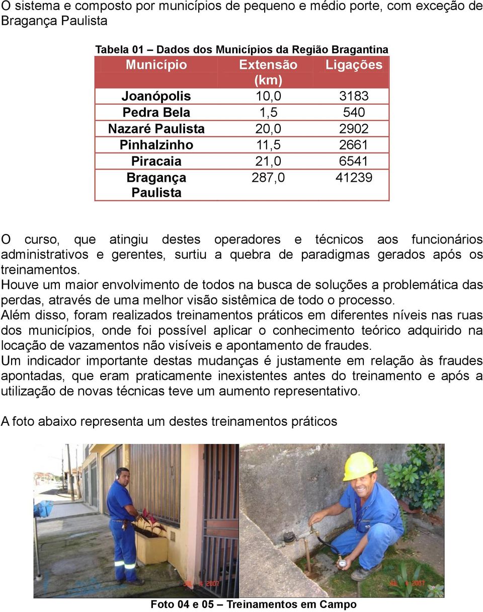 administrativos e gerentes, surtiu a quebra de paradigmas gerados após os treinamentos.