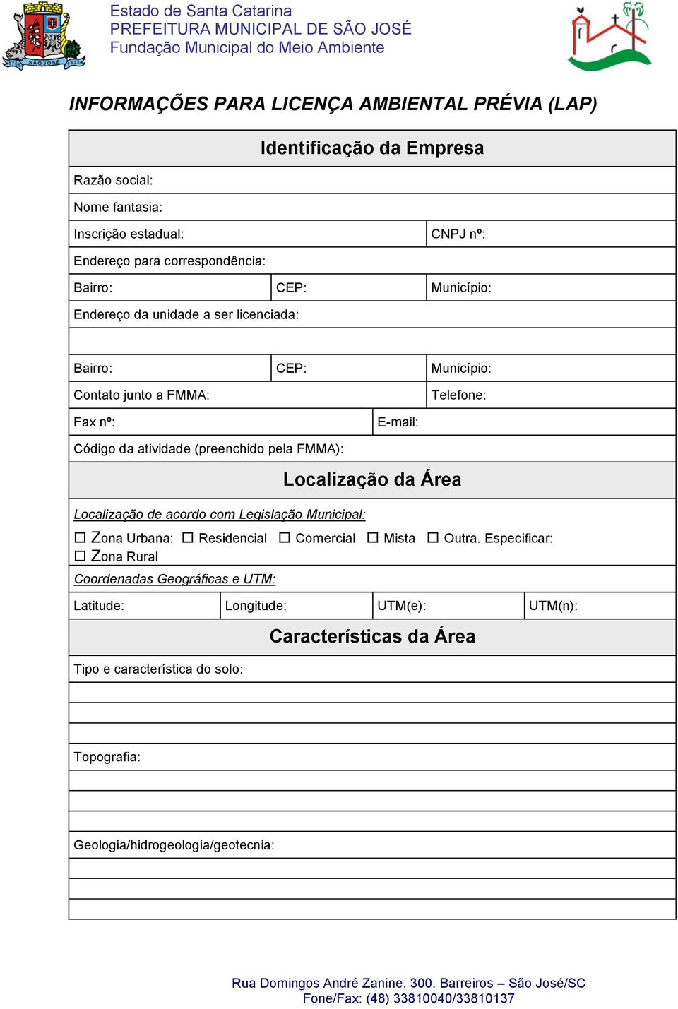 (preenchido pela FMMA): Localização de acordo com Legislação Municipal: Localização da Área Zona Urbana: Residencial Comercial Mista Outra.