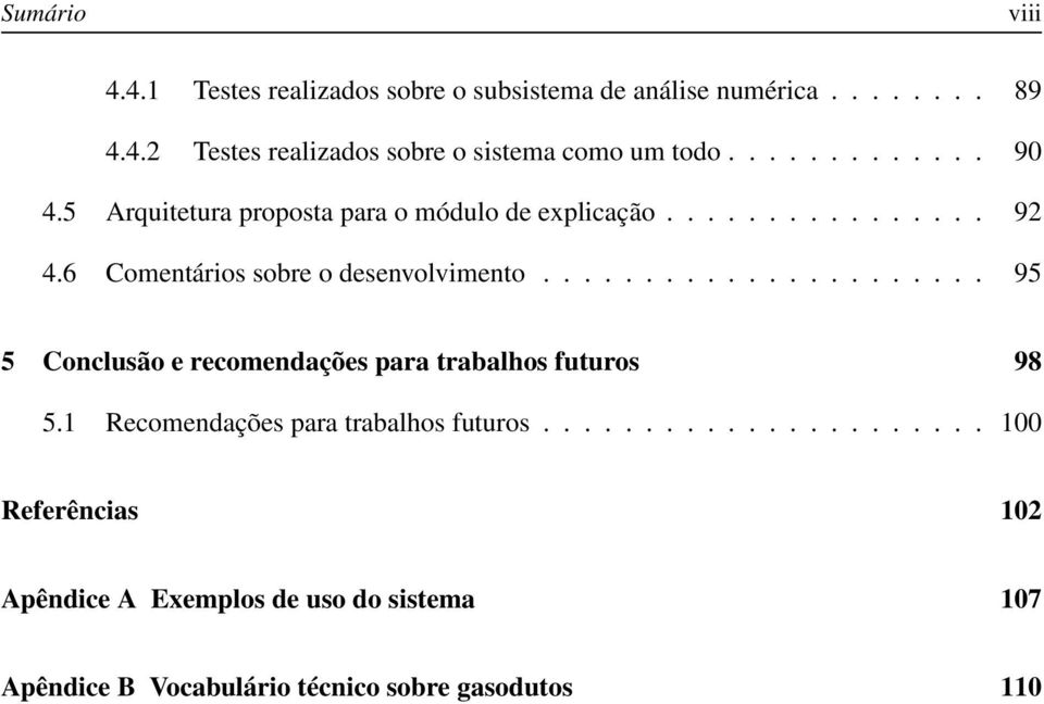 ..................... 95 5 Conclusão e recomendações para trabalhos futuros 98 5.1 Recomendações para trabalhos futuros.