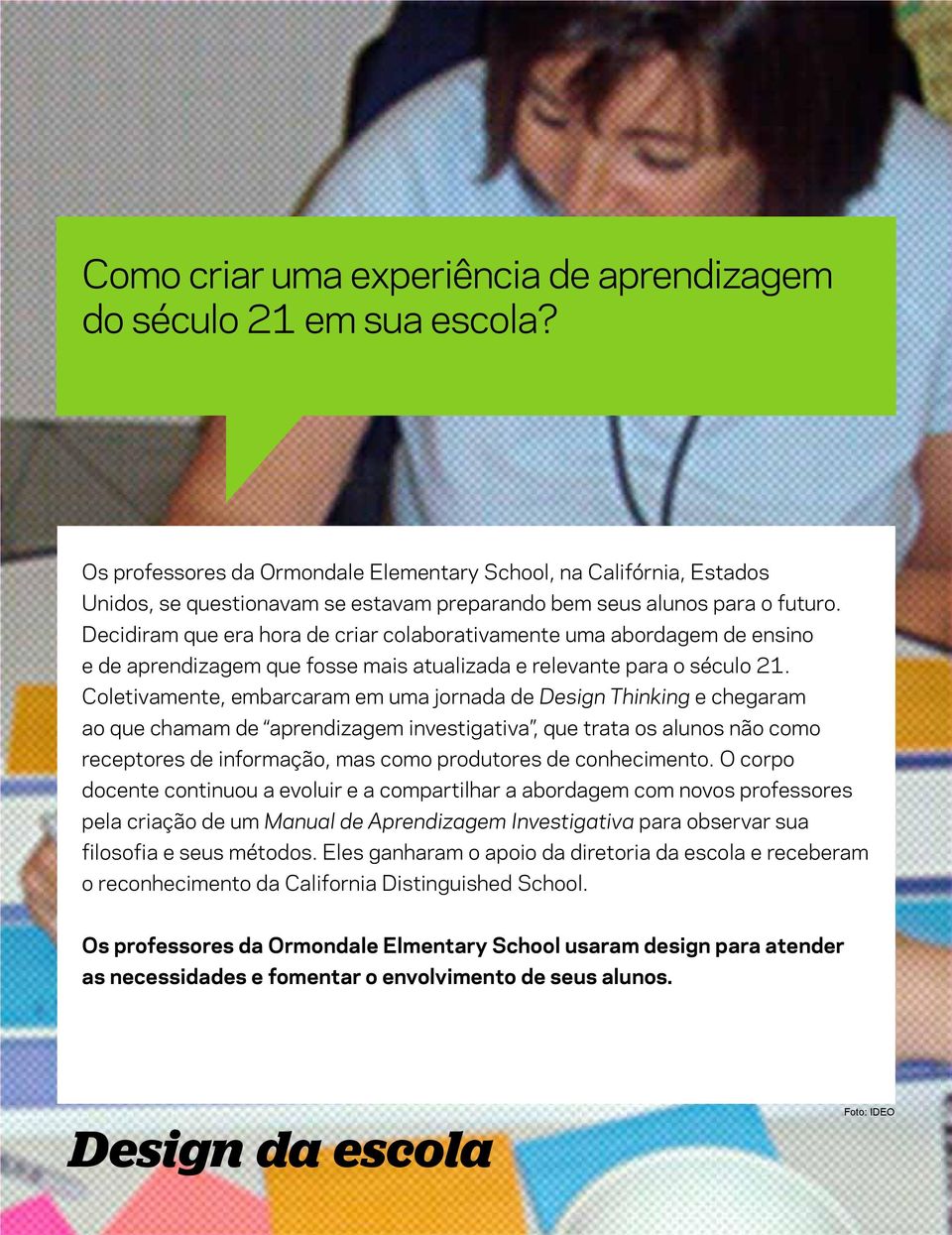 Decidiram que era hora de criar colaborativamente uma abordagem de ensino e de aprendizagem que fosse mais atualizada e relevante para o século 21.