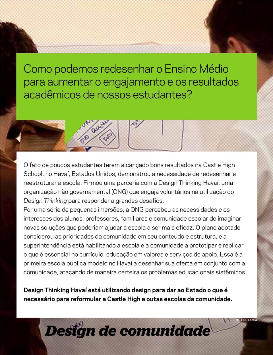 Firmou uma parceria com a Design Thinking Havaí, uma organização não governamental (ONG) que engaja voluntários na utilização do Design Thinking para responder a grandes desafios.