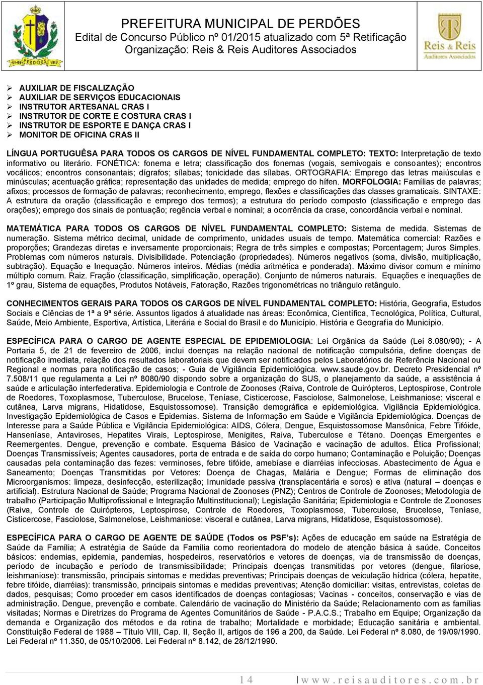 FONÉTICA: fonema e letra; classificação dos fonemas (vogais, semivogais e consoantes); encontros vocálicos; encontros consonantais; dígrafos; sílabas; tonicidade das sílabas.