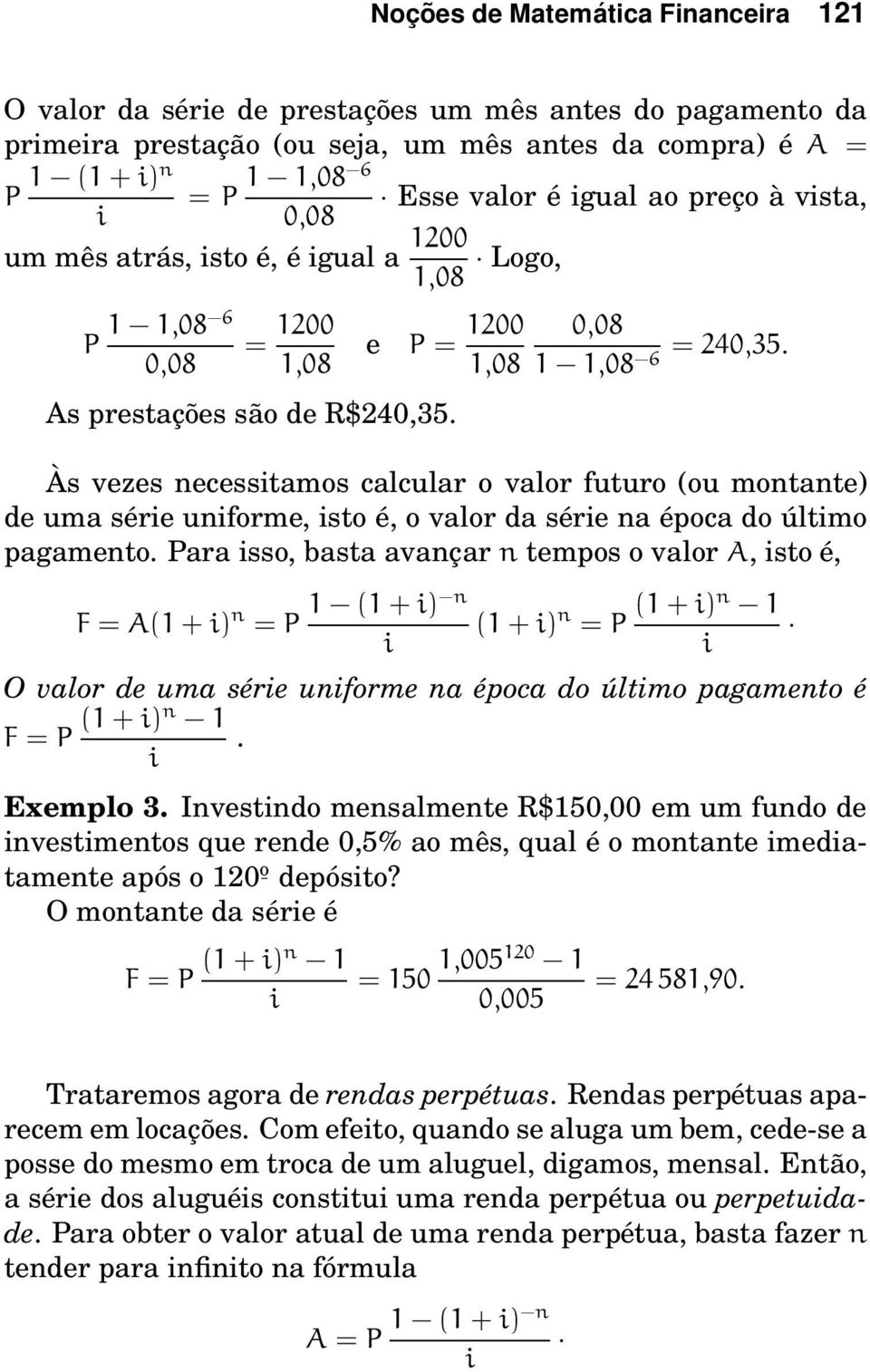 1 1,08 ¹ Às vezes necessitamos calcular o valor futuro (ou montante) de uma série uniforme, isto é, o valor da série na época do último pagamento.