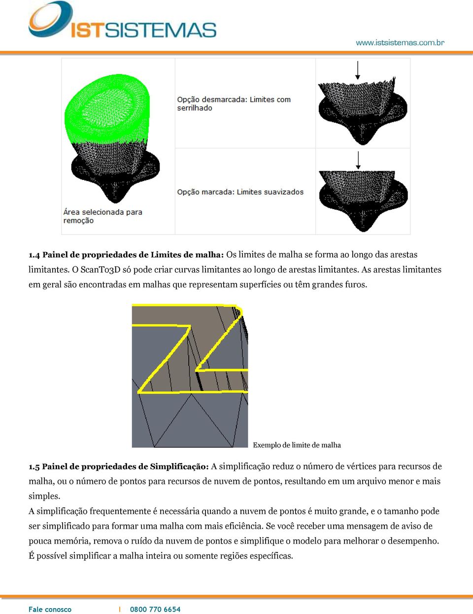 5 Painel de propriedades de Simplificação: A simplificação reduz o número de vértices para recursos de malha, ou o número de pontos para recursos de nuvem de pontos, resultando em um arquivo menor e