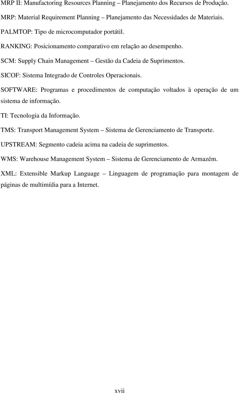 SICOF: Sistema Integrado de Controles Operacionais. SOFTWARE: Programas e procedimentos de computação voltados à operação de um sistema de informação. TI: Tecnologia da Informação.