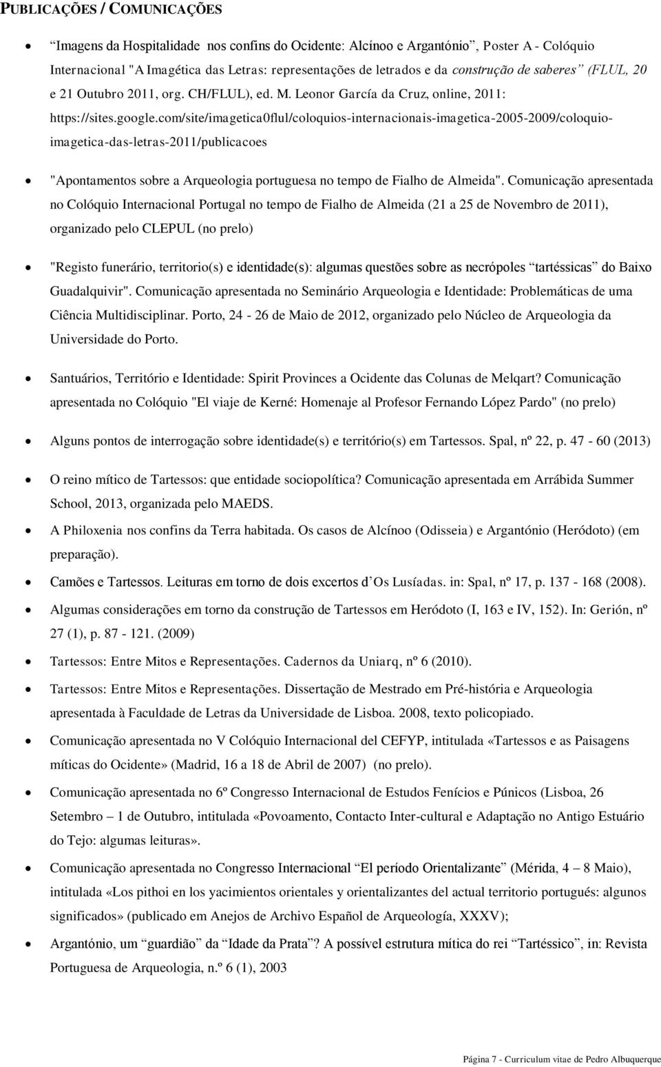 com/site/imagetica0flul/coloquios-internacionais-imagetica-2005-2009/coloquioimagetica-das-letras-2011/publicacoes "Apontamentos sobre a Arqueologia portuguesa no tempo de Fialho de Almeida".