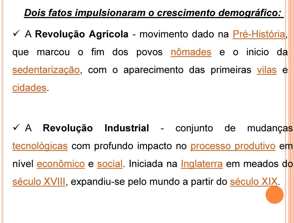 A Revolução Industrial - conjunto de mudanças tecnológicas com profundo impacto no processo produtivo em nível