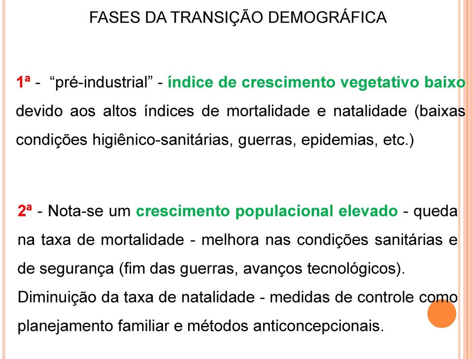 ) 2ª - Nota-se um crescimento populacional elevado - queda na taxa de mortalidade - melhora nas condições sanitárias e de