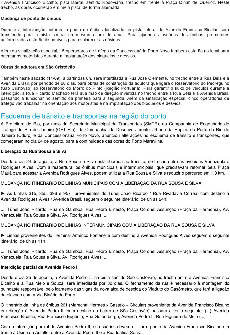 Para ajudar os usuários dos ônibus, promotores uniformizados estarão disponíveis para esclarecer as dúvidas.