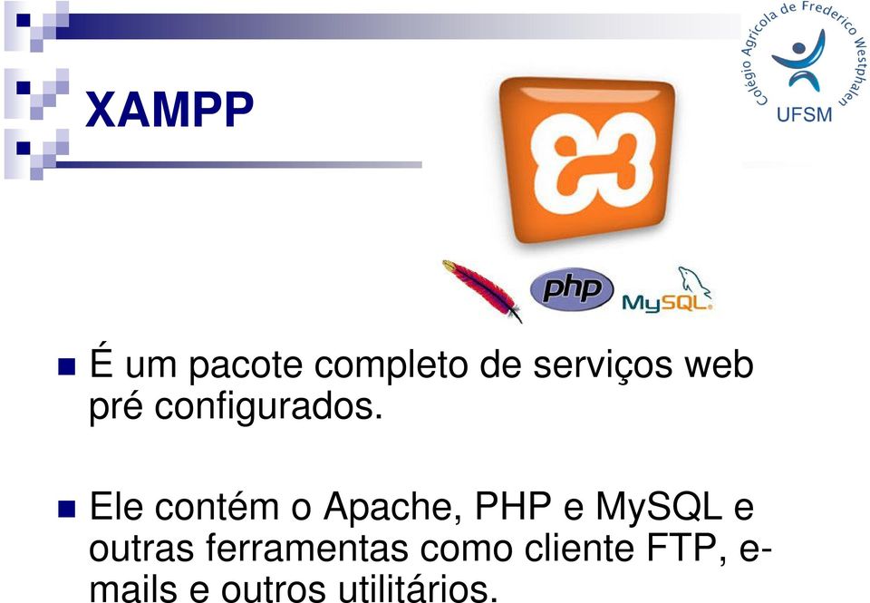 Ele contém o Apache, PHP e MySQL e