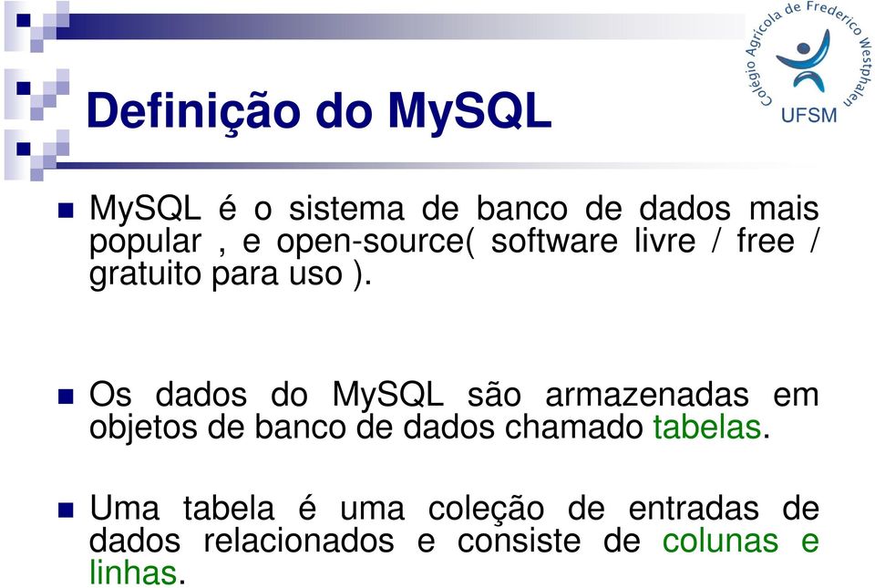 Os dados do MySQL são armazenadas em objetos de banco de dados chamado