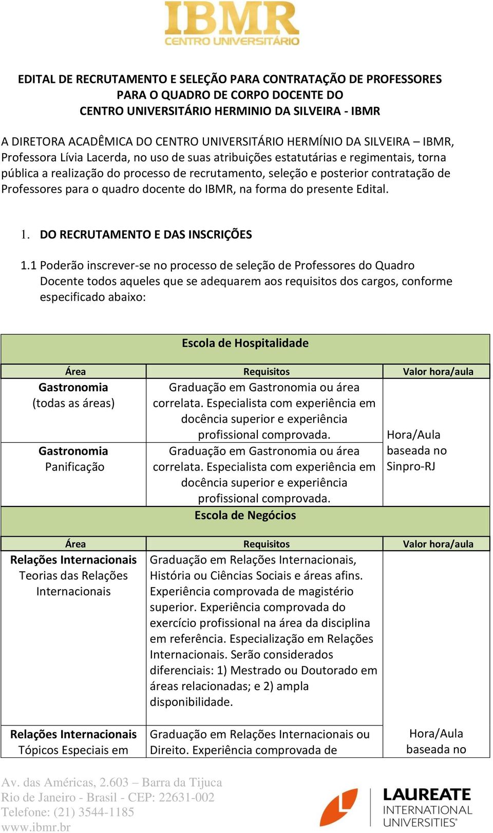 Professores para o quadro docente do IBMR, na forma do presente Edital. 1. DO RECRUTAMENTO E DAS INSCRIÇÕES 1.