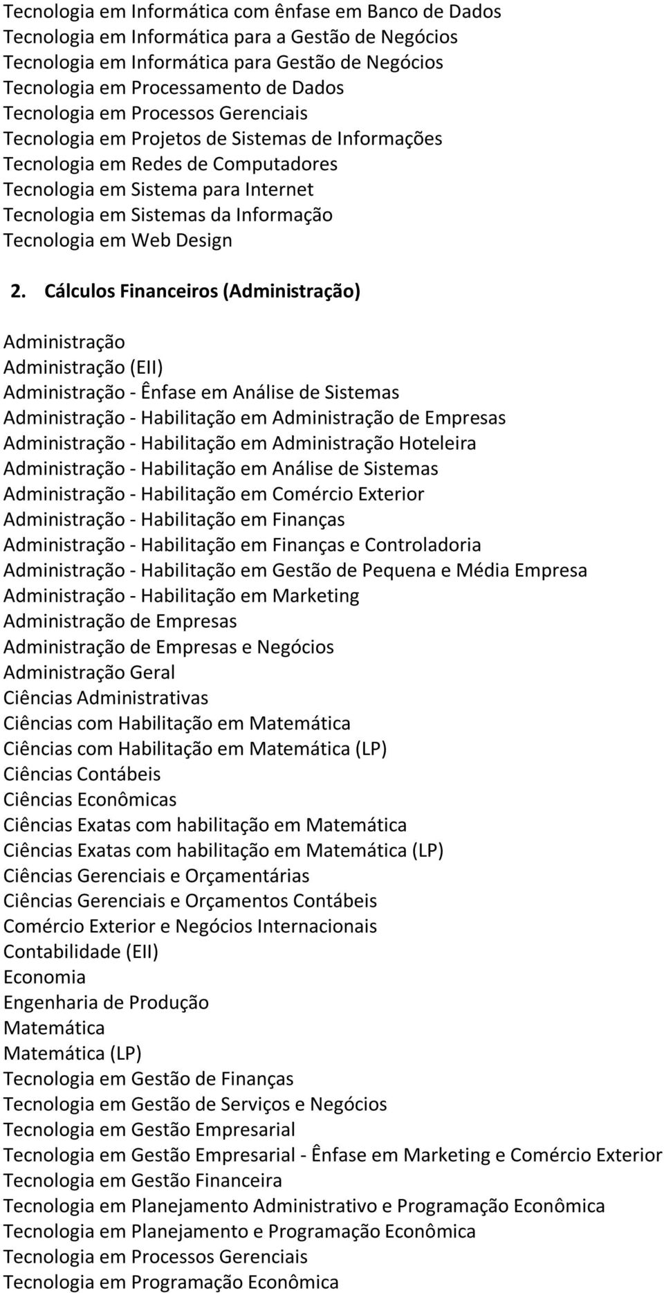 Cálculos Financeiros () (EII) - Ênfase em Análise de Sistemas - Habilitação em de Empresas - Habilitação em Hoteleira - Habilitação em Análise de Sistemas - Habilitação em Comércio Exterior -